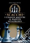 Scacchi. I grandi maestri, le partite memorabili. E-book. Formato PDF ebook