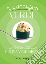 Il cucchiaio verde: La bibbia della cucina vegetariana. E-book. Formato EPUB ebook