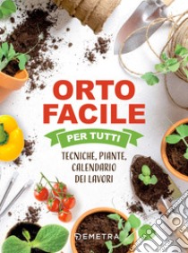 Orto facile per tutti: Tecniche, piante, calendario dei lavori. E-book. Formato PDF ebook di  AA.VV.