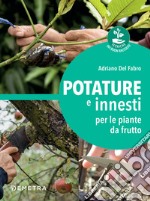 Potature e innesti per le piante da frutto. E-book. Formato PDF ebook