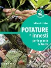 Potature e innesti per le piante da frutto. E-book. Formato PDF ebook