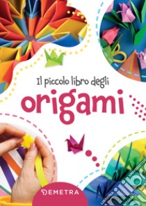 Il piccolo libro degli origami. E-book. Formato PDF ebook di  AA.VV.