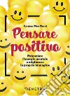 Pensare positivo: Potenziare l'energia mentale e migliorare la propria immagine. E-book. Formato PDF ebook