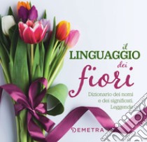 Il linguaggio dei fiori: Dizionario dei nomi e dei significati. Leggende. E-book. Formato PDF ebook di  AA.VV.