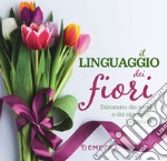 Il linguaggio dei fiori: Dizionario dei nomi e dei significati. Leggende. E-book. Formato PDF ebook