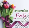 Il linguaggio dei fiori: Dizionario dei nomi e dei significati. Leggende. E-book. Formato PDF ebook