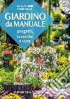 Giardino da manuale: Progetti, tecniche e cura. E-book. Formato PDF ebook