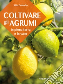 Coltivare gli agrumi: in piena terra e in vaso. E-book. Formato PDF ebook di Aldo Colombo