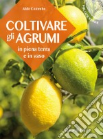 Coltivare gli agrumi: in piena terra e in vaso. E-book. Formato PDF