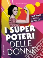 I super poteri delle donne: Come usare la forza che hai già. E-book. Formato EPUB ebook