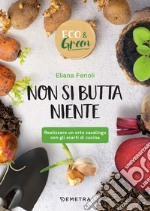 Non si butta niente: Realizzare un orto casalingo con gli scarti di cucina. E-book. Formato PDF ebook