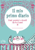 Il mio primo diario: Frasi, pensieri e ricordi da 0 a 6 anni di.... E-book. Formato PDF