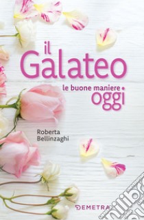 Il galateo: Le buone maniere oggi. E-book. Formato EPUB ebook di Roberta Bellinzaghi