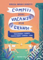 Compiti delle vacanze per i grandi: Personaggi - Eventi - Genti e Paesi - Lingua - LIbri. E-book. Formato PDF ebook