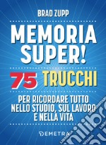 Memoria super!: 75 trucchi per ricordare tutto nello studio, sul lavoro e nella vita. E-book. Formato PDF ebook