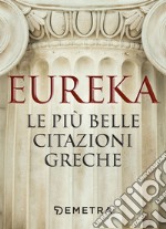 Eureka. Le più belle citazioni greche. E-book. Formato EPUB ebook