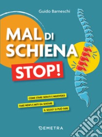 Mal di schiena stop!: Come stare seduti e muoversi - Fake news e miti da sfatare - Il sesso? Si può fare. E-book. Formato EPUB ebook di Guido Barneschi