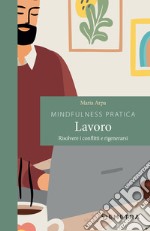 Mindfulness pratica. Lavoro: Risolvere i conflitti e rigenerarsi. E-book. Formato EPUB ebook