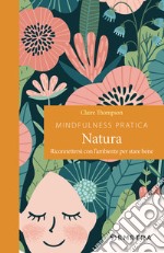 Mindfulness pratica. Natura: Riconnettersi con l’ambiente per stare bene. E-book. Formato EPUB