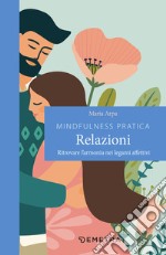 Mindfulness pratica. Relazioni: Ritrovare l’armonia nei legami affettivi. E-book. Formato EPUB ebook