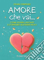 Amore che vai...: Come essere lasciati e (tornare a) essere felici. E-book. Formato PDF ebook