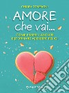 Amore che vai...: Come essere lasciati e (tornare a) essere felici. E-book. Formato PDF ebook di Chiara Compagni