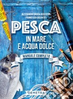 Pesca in mare e acqua dolce: Manuale completo. E-book. Formato PDF