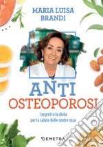Anti osteoporosi: I segreti e la dieta per la salute delle nostre ossa. E-book. Formato PDF