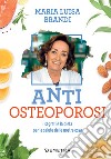 Anti osteoporosi: I segreti e la dieta per la salute delle nostre ossa. E-book. Formato EPUB ebook