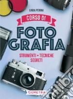 Corso di fotografia: Strumenti, tecniche, segreti. E-book. Formato PDF ebook