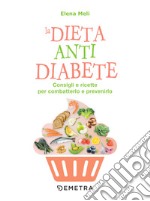 La dieta anti diabete: Consigli e ricette per combatterlo e prevenirlo. E-book. Formato PDF ebook