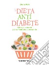 La dieta anti diabete: Consigli e ricette per combatterlo e prevenirlo. E-book. Formato PDF ebook di Elena Meli