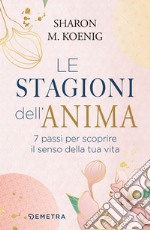 Le stagioni dell'anima: 7 passi per scoprire il senso della tua vita. E-book. Formato EPUB ebook