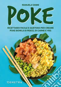 Poke: Ricettario facile e gustoso per creare poke bowls di pesce, di carne e veg. E-book. Formato EPUB ebook