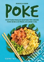 Poke: Ricettario facile e gustoso per creare poke bowls di pesce, di carne e veg. E-book. Formato PDF ebook