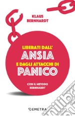 Liberati dall’ansia e dagli attacchi di panico con il metodo Bernhardt. E-book. Formato EPUB