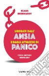 Liberati dall’ansia e dagli attacchi di panico con il metodo Bernhardt. E-book. Formato EPUB ebook