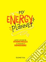 My energy planner: Come vincere la stanchezza e ritrovare il benessere. E-book. Formato EPUB ebook