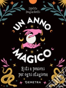 Un anno magico: Riti e pozioni per ogni stagione. E-book. Formato PDF ebook di Ippolita Douglas Scotti