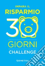 Impara il risparmio. 30 giorni challenge. E-book. Formato PDF ebook