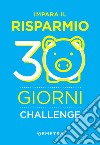 Impara il risparmio. 30 giorni challenge. E-book. Formato PDF ebook