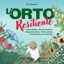 L'orto resiliente: Sostenibilità - Buone pratiche - Risparmio idrico - Orto urbano - Coltivazione eco-friendly. E-book. Formato PDF ebook di Kim Stoddart