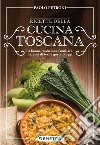 Ricette della cucina toscana: La buona tradizione familiare: i sapori di ieri, i gusti di oggi. E-book. Formato EPUB ebook