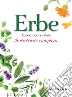 Erbe buone per la salute: Ricettario completo. E-book. Formato PDF ebook