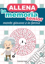 Allena la memoria senior: Mente giovane e in forma. E-book. Formato PDF ebook