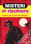 Misteri da risolvere: Enigmi per aspiranti detective. E-book. Formato PDF ebook