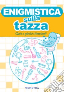 Enigmistica sulla tazza: Quiz e giochi stimolanti. E-book. Formato PDF ebook di  AA.VV.