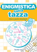 Enigmistica sulla tazza: Quiz e giochi stimolanti. E-book. Formato PDF ebook