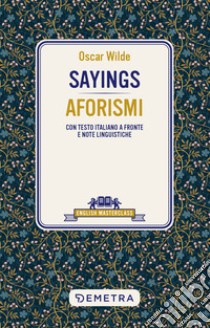 Sayings – Aforismi: Con testo italiano a fronte e note linguistiche. E-book. Formato EPUB ebook di Oscar Wilde