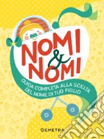 Nomi & nomi: Guida completa alla scelta del nome di tuo figlio. E-book. Formato EPUB ebook